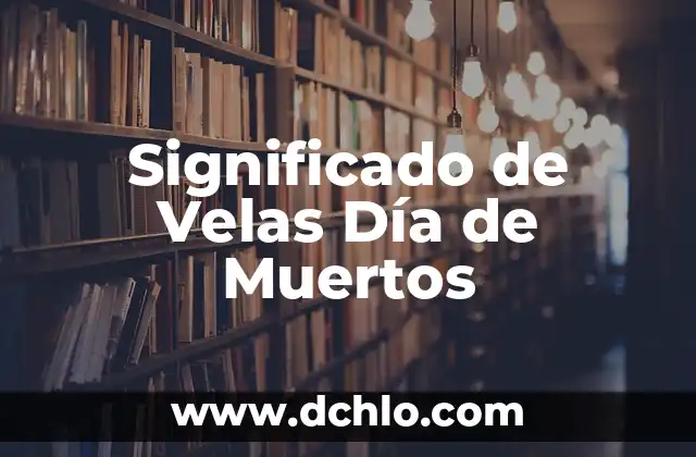 Las velas y su significado 6 Significado de Velas Día de Muertos