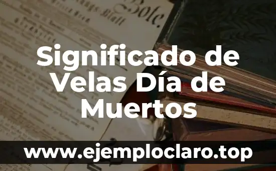 Las velas y su significado 6 Significado de Velas Día de Muertos