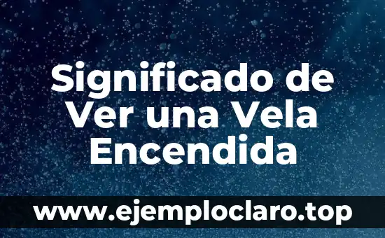 Significado de Ver una Vela Encendida