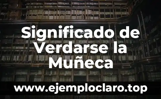 Significado de Verdarse la Muñeca