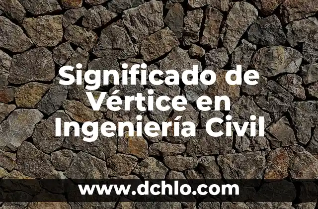 Significado de Vano en Ingeniería 6 Significado de Vértice en Ingeniería Civil