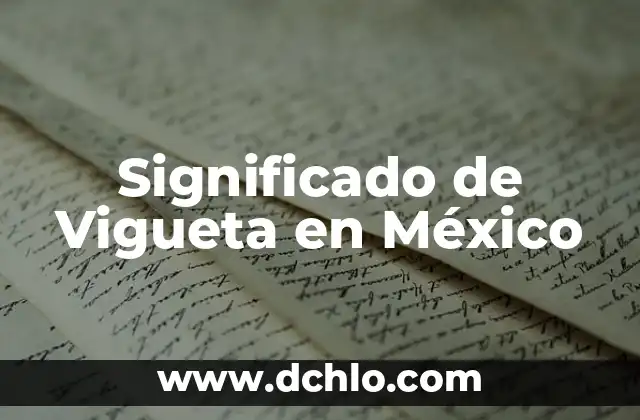 Topónimos de México y su Significado 3 Significado de Vigueta en México