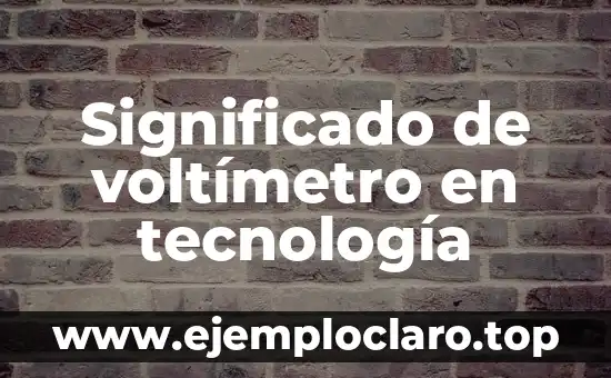 Significado de voltímetro en tecnología