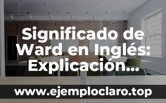 Significado de Ward en Inglés: Explicación Completa
