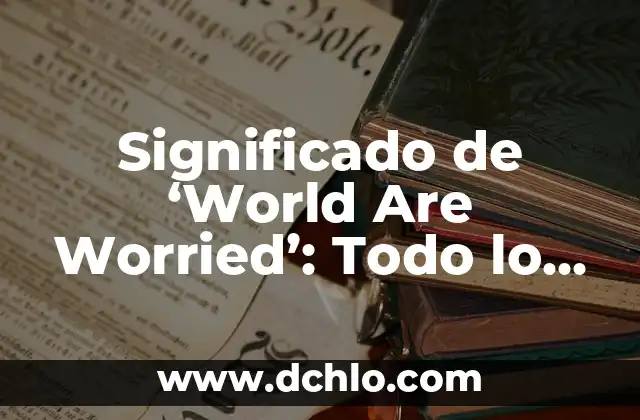 Exploring the World of Memes: Understanding 'Homies' Through Humor 7 Significado de ‘World Are Worried’: Todo lo que Necesitas Saber