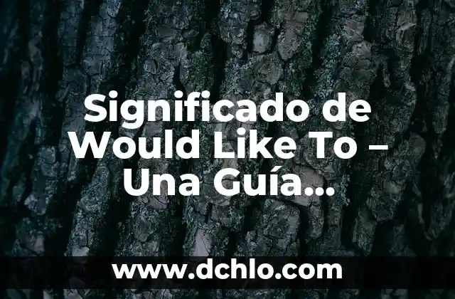 Significados de Like Not Like 7 Significado de Would Like To – Una Guía Completa