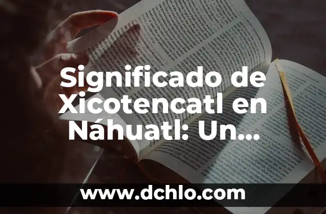 El Maquillaje Ceremonial en Diferentes Culturas 5 Significado de Xicotencatl en Náhuatl: Un cuchillo ceremonial