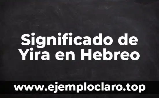 El significado del hebreo de huir 7 Significado de Yira en Hebreo