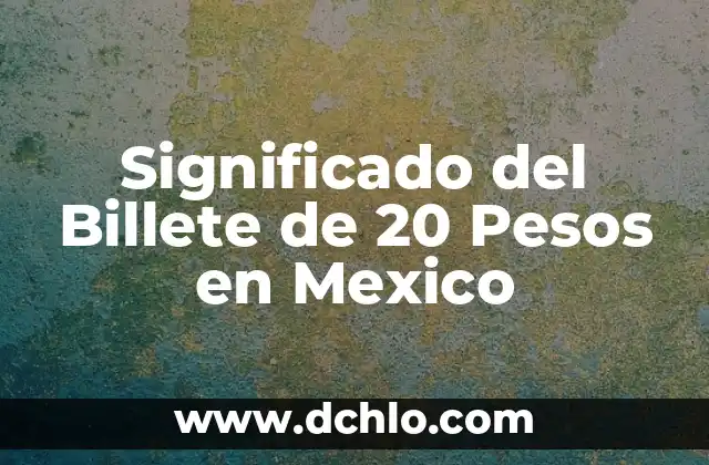 Significado del Símbolo Patrio de México 4 Significado del Billete de 20 Pesos en Mexico