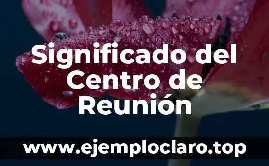 Significado del Centro de Reunión