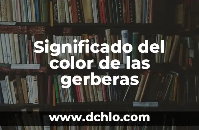 Significado del Disfraz de Calaveras: Un Viaje Cultural 5 Significado del color de las gerberas