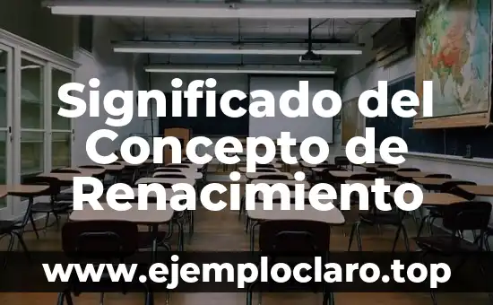 Significado del Concepto de Renacimiento