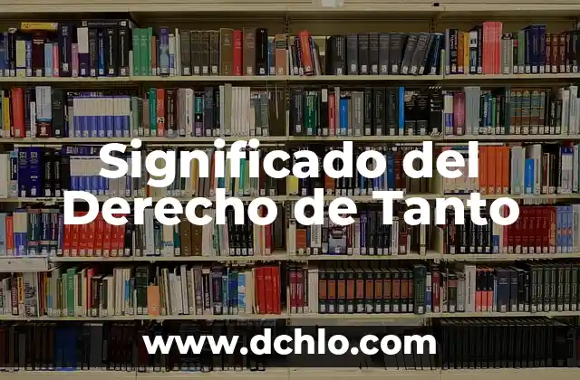 Significado de Acepciones del Derecho 3 Significado del Derecho de Tanto