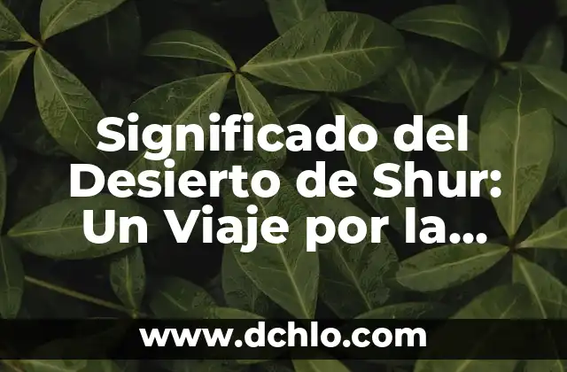 Significado de Zoología en la Historia 7 Significado del Desierto de Shur: Un Viaje por la Historia y la Naturaleza