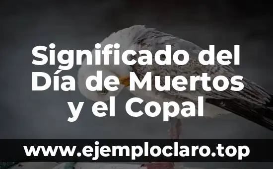 Significado del Día de Muertos y el Copal