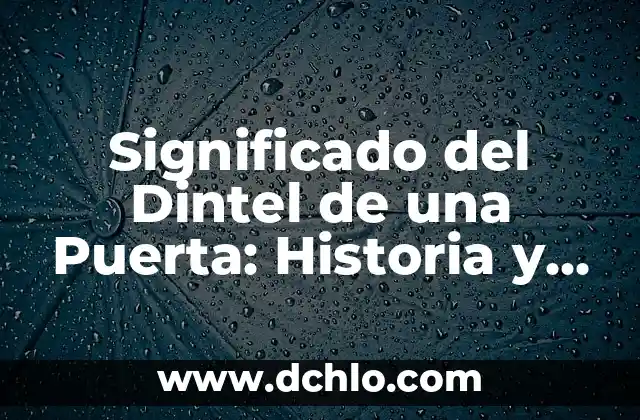 Significado del Nombre de Mariana: Orígenes y Simbolismo 4 Significado del Dintel de una Puerta: Historia y Simbolismo