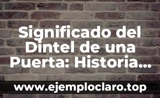 Significado del Dintel de una Puerta: Historia y Simbolismo