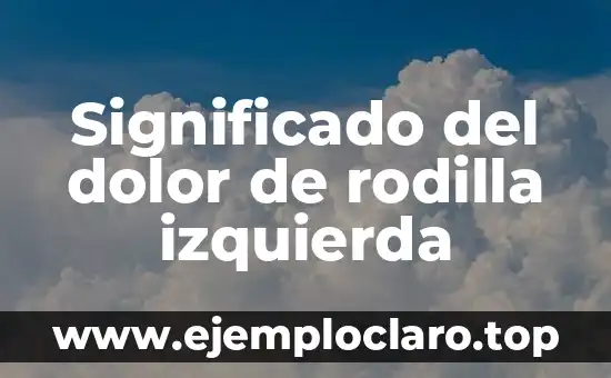 Significado del dolor de rodilla izquierda