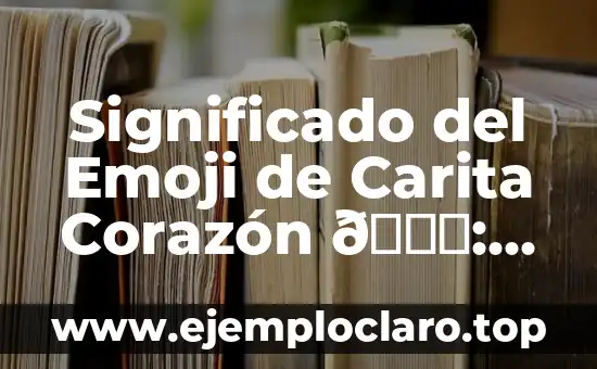 Significado del Emoji de Carita Corazón 💖: Todo lo Que Necesitas Saber