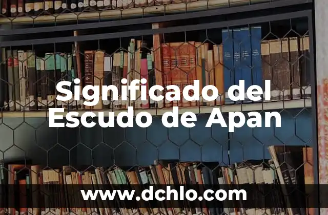 El Escudo de Ahuacatlán: Un Símbolo de Identidad y Herencia 8 Significado del Escudo de Apan
