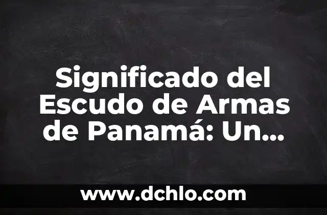 Escudo de Álvaro Obregón Significado 4 Significado del Escudo de Armas de Panamá: Un Símbolo de Identidad Nacional