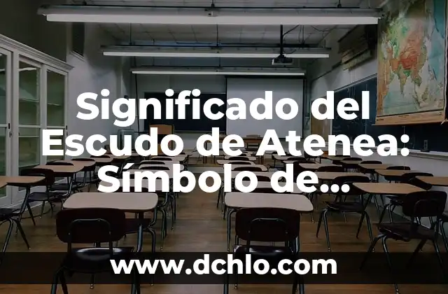 El Escudo de Axochiapan: Un Símbolo de Identidad 6 Significado del Escudo de Atenea: Símbolo de Sabiduría y Protección