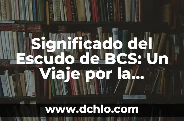 Significado del Escudo de Bachiniva 8 Significado del Escudo de BCS: Un Viaje por la Identidad de Baja California Sur