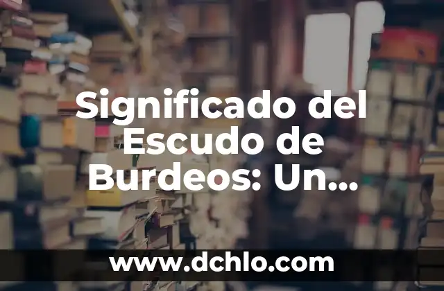 Significado del Nombre de Abraham Bíblico 6 Significado del Escudo de Burdeos: Un Análisis Detallado