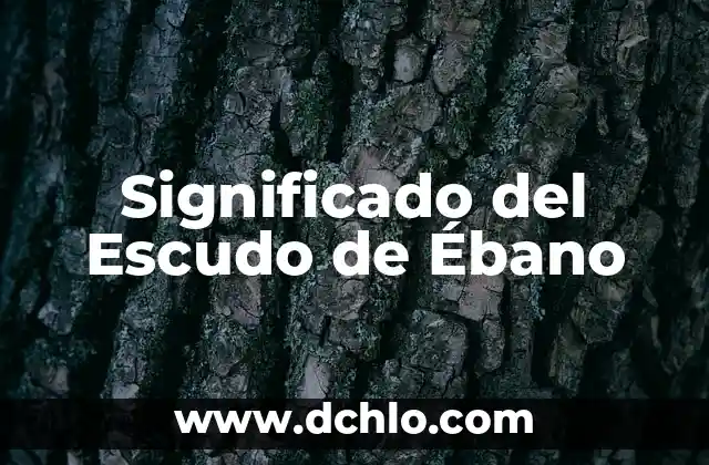 Significado del Árbol de Ébano 5 Significado del Escudo de Ébano