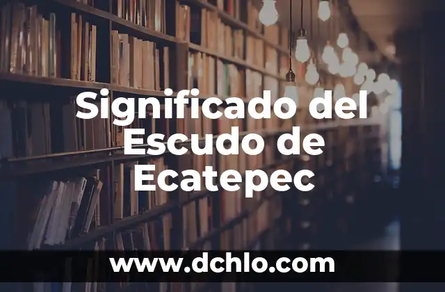 El significado del escudo de Cuernavaca 5 Significado del Escudo de Ecatepec