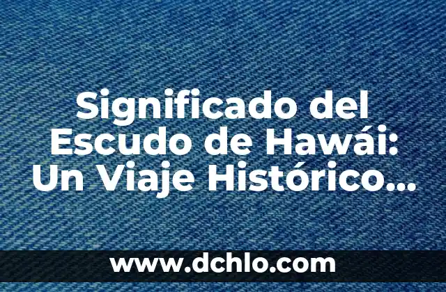 Significado del Escudo de Ferrari: Un Viaje por su Historia y Simbolismo 7 Significado del Escudo de Hawái: Un Viaje Histórico y Cultural