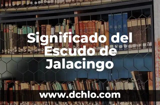 Significado del Escudo de Jalostotitlán 5 Significado del Escudo de Jalacingo