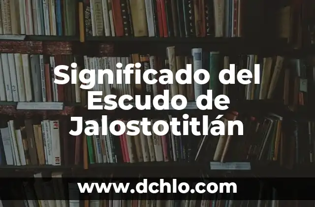 Significado del Escudo de Jalacingo 5 Significado del Escudo de Jalostotitlán