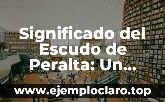 Nombre con Significado de Tigre: Un Viaje Cultural y Simbólico 6 Significado del Escudo de Peralta: Un Viaje Histórico y Simbólico