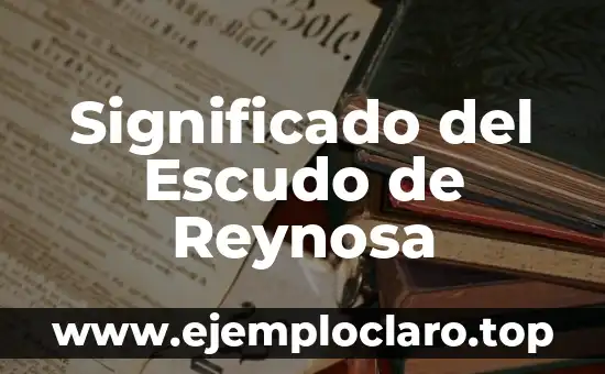 Significado del Escudo de Reynosa