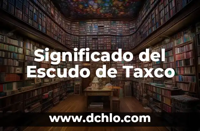 Nombre de Empresas sin Significado: El Poder de la Identidad Corporativa 3 Significado del Escudo de Taxco