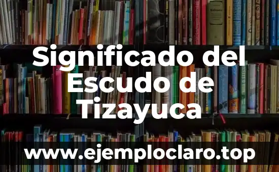 Nombres con significado oscuro 5 Significado del Escudo de Tizayuca