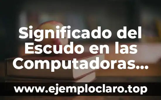 Significado del Escudo en las Computadoras Personales