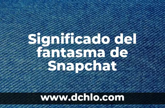 El Significado del Don de Mauss: Una Visión Antropológica 7 Significado del fantasma de Snapchat