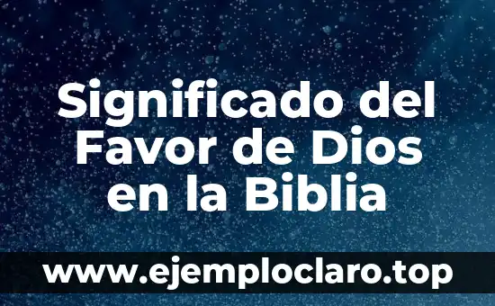 Significado del Favor de Dios en la Biblia