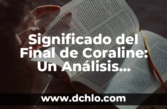 Símbolos de Chihuahua: Un viaje a su significado más profundo 7 Significado del Final de Coraline: Un Análisis Profundo