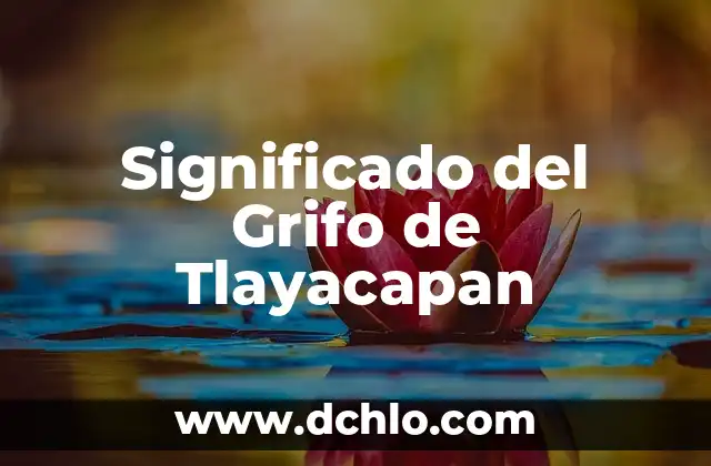 Nombre con significado de dragón: Un viaje a través de la simbología y la cultura 7 Significado del Grifo de Tlayacapan