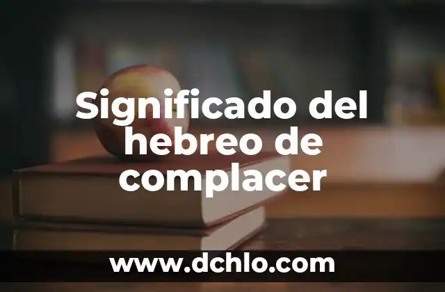 Significado de Abundancia en Hebreo 3 Significado del hebreo de complacer