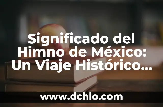 Significado del Símbolo Patrio de México 8 Significado del Himno de México: Un Viaje Histórico y Patriótico