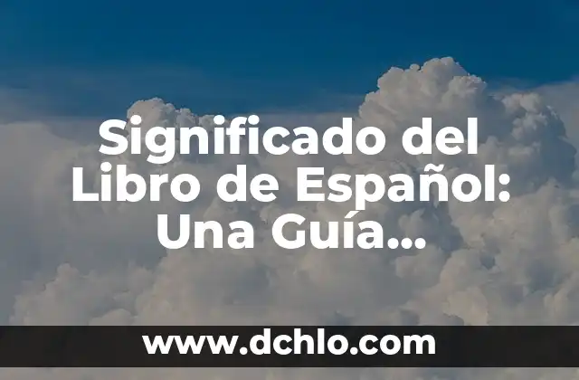 Significado del Libro de Aclas 6 Significado del Libro de Español: Una Guía Completa