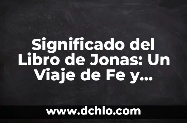 El Sentido del Libro de Temis: Un Viaje a la Justicia Divina 4 Significado del Libro de Jonas: Un Viaje de Fe y Misericordia