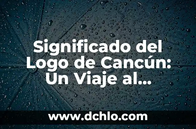 El Significado del Logo de Oaxaca: Un Viaje por su Identidad Cultural 3 Significado del Logo de Cancún: Un Viaje al Corazón de la Identidad de la Ciudad