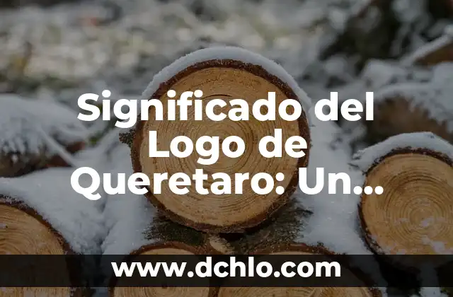Descubre el significado del mapa de Toluca: Un viaje histórico y cultural 4 Significado del Logo de Queretaro: Un Emblema Histórico