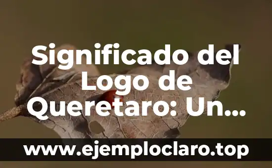 Significado del Logo de Queretaro: Un Emblema Histórico