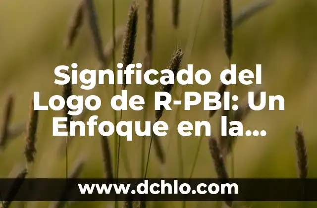 El Significado del Logo de Oaxaca: Un Viaje por su Identidad Cultural 7 Significado del Logo de R-PBI: Un Enfoque en la Identidad Visual